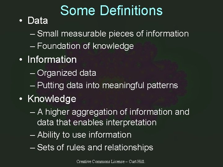  • Data Some Definitions – Small measurable pieces of information – Foundation of