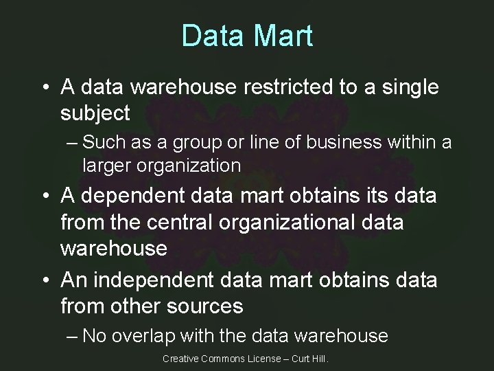 Data Mart • A data warehouse restricted to a single subject – Such as
