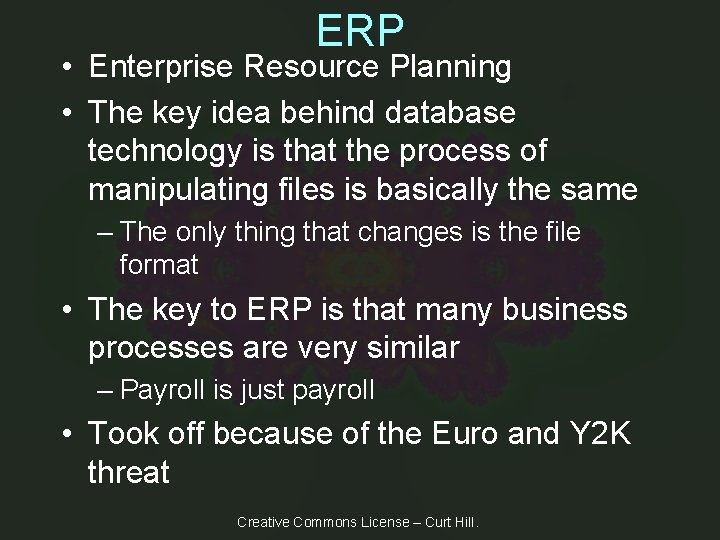 ERP • Enterprise Resource Planning • The key idea behind database technology is that