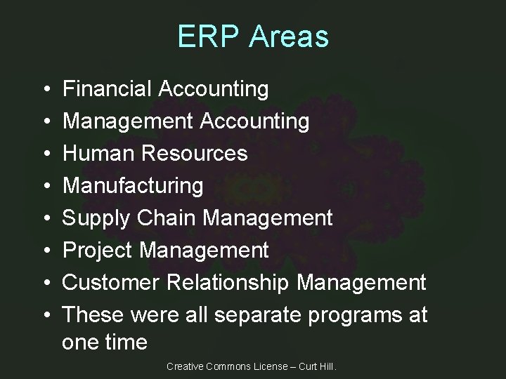 ERP Areas • • Financial Accounting Management Accounting Human Resources Manufacturing Supply Chain Management