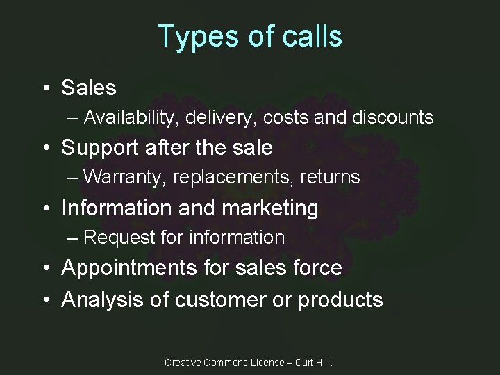 Types of calls • Sales – Availability, delivery, costs and discounts • Support after