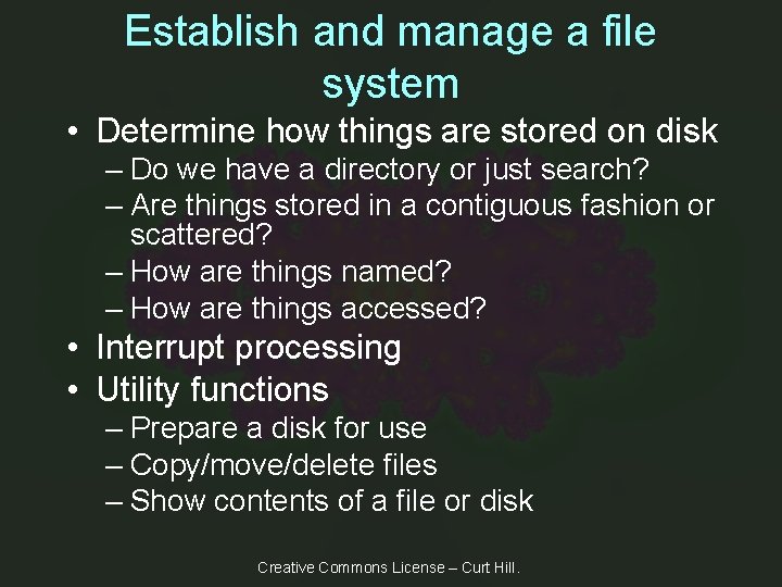 Establish and manage a file system • Determine how things are stored on disk