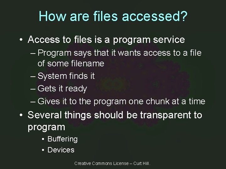 How are files accessed? • Access to files is a program service – Program
