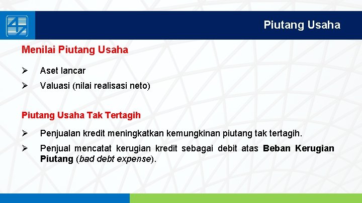 Piutang Usaha Menilai Piutang Usaha Ø Aset lancar Ø Valuasi (nilai realisasi neto) Piutang