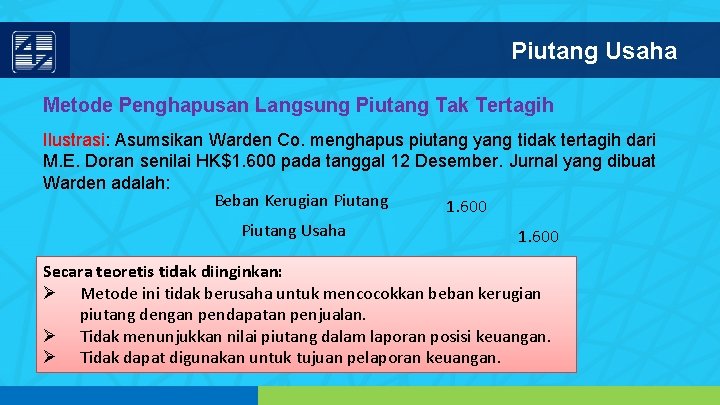 Piutang Usaha Metode Penghapusan Langsung Piutang Tak Tertagih Ilustrasi: Asumsikan Warden Co. menghapus piutang