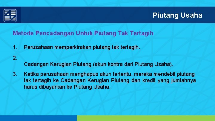 Piutang Usaha Metode Pencadangan Untuk Piutang Tak Tertagih 1. Perusahaan memperkirakan piutang tak tertagih.