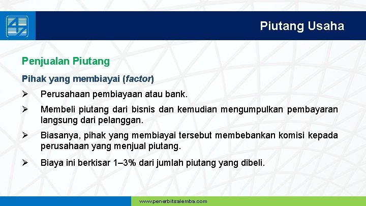 Piutang Usaha Penjualan Piutang Pihak yang membiayai (factor) Ø Perusahaan pembiayaan atau bank. Ø