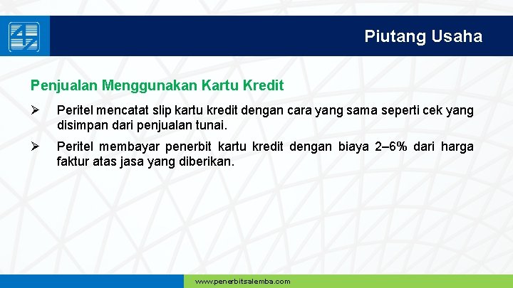 Piutang Usaha Penjualan Menggunakan Kartu Kredit Ø Peritel mencatat slip kartu kredit dengan cara