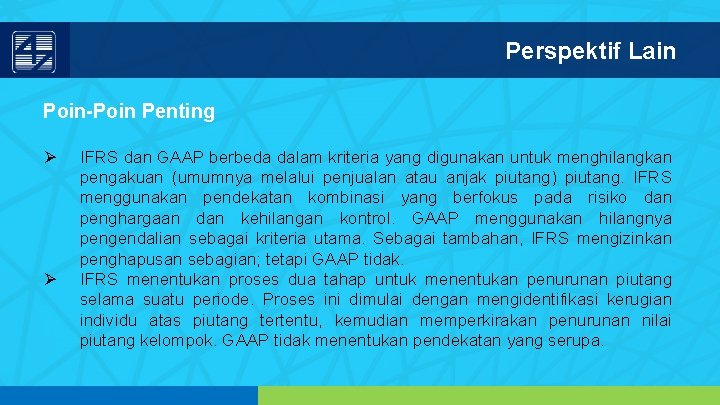 Perspektif Lain Poin-Poin Penting Ø Ø IFRS dan GAAP berbeda dalam kriteria yang digunakan