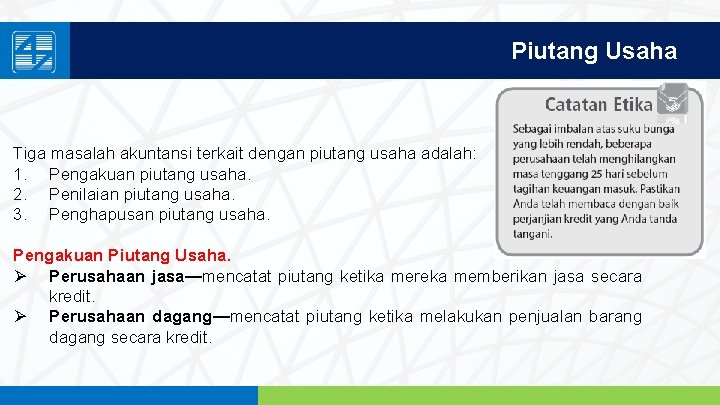 Piutang Usaha Tiga masalah akuntansi terkait dengan piutang usaha adalah: 1. Pengakuan piutang usaha.