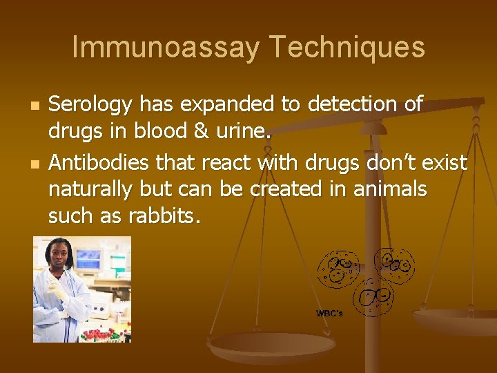 Immunoassay Techniques n n Serology has expanded to detection of drugs in blood &