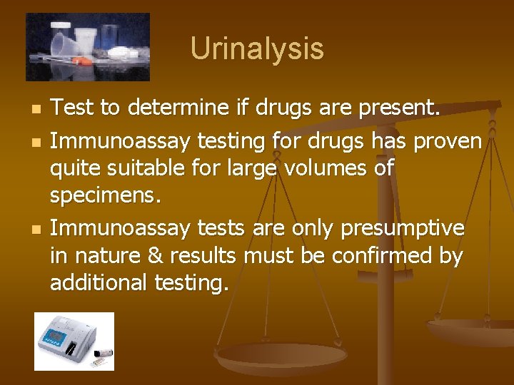 Urinalysis n n n Test to determine if drugs are present. Immunoassay testing for