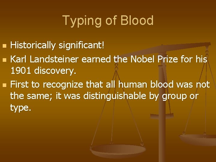 Typing of Blood n n n Historically significant! Karl Landsteiner earned the Nobel Prize