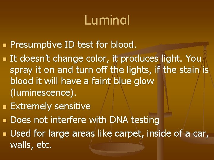 Luminol n n n Presumptive ID test for blood. It doesn’t change color, it