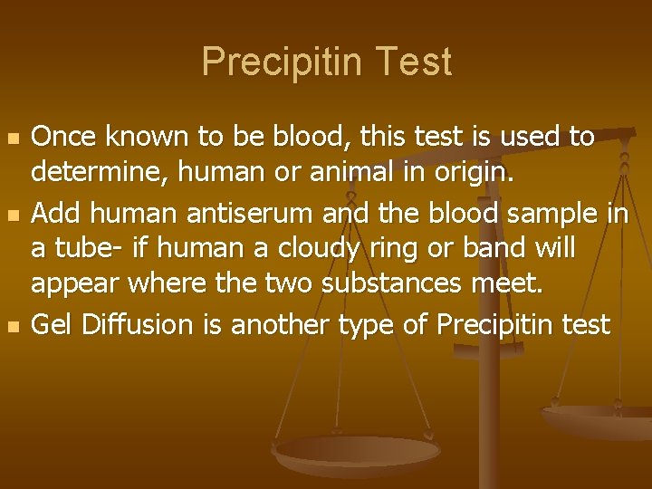 Precipitin Test n n n Once known to be blood, this test is used