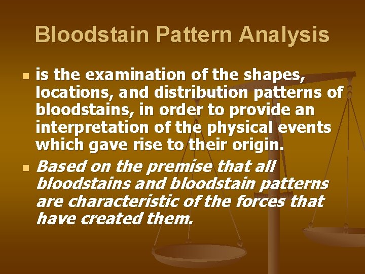 Bloodstain Pattern Analysis n n is the examination of the shapes, locations, and distribution