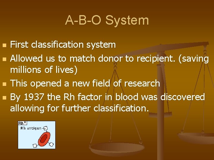 A-B-O System n n First classification system Allowed us to match donor to recipient.