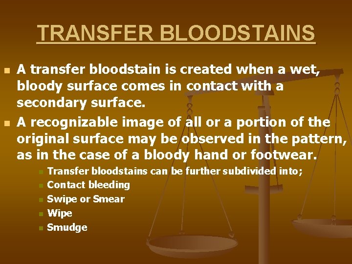 TRANSFER BLOODSTAINS n n A transfer bloodstain is created when a wet, bloody surface