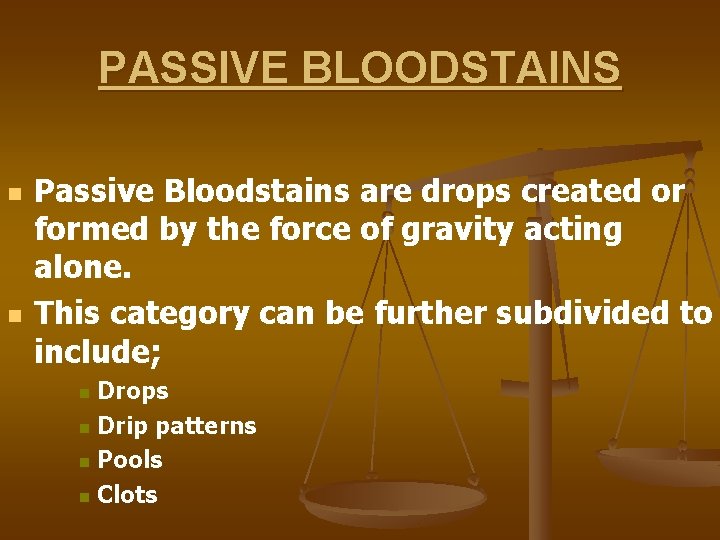 PASSIVE BLOODSTAINS n n Passive Bloodstains are drops created or formed by the force