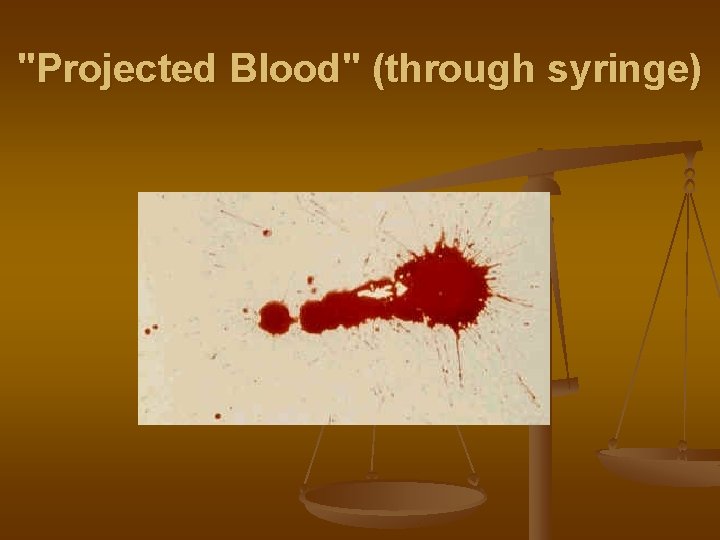 "Projected Blood" (through syringe) 