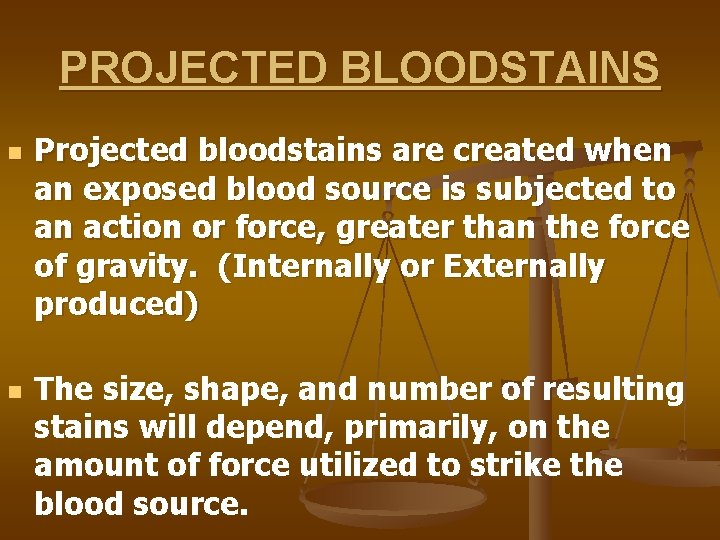 PROJECTED BLOODSTAINS n n Projected bloodstains are created when an exposed blood source is