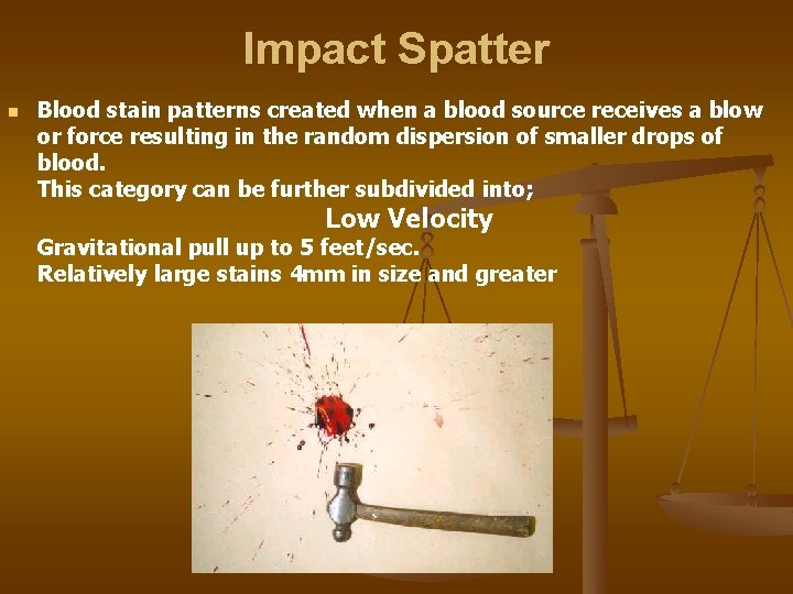 Impact Spatter n Blood stain patterns created when a blood source receives a blow