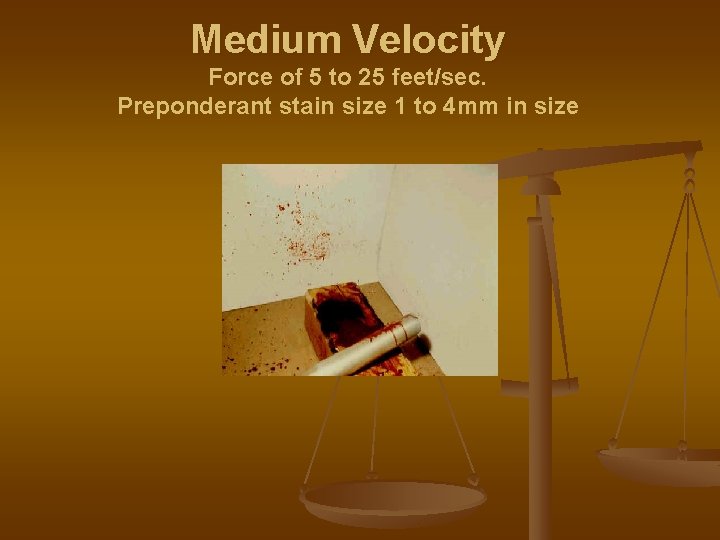 Medium Velocity Force of 5 to 25 feet/sec. Preponderant stain size 1 to 4