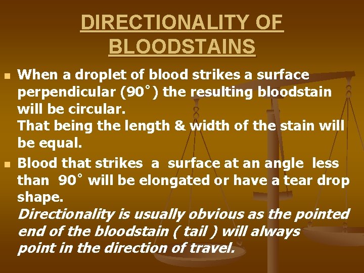 DIRECTIONALITY OF BLOODSTAINS n n When a droplet of blood strikes a surface perpendicular