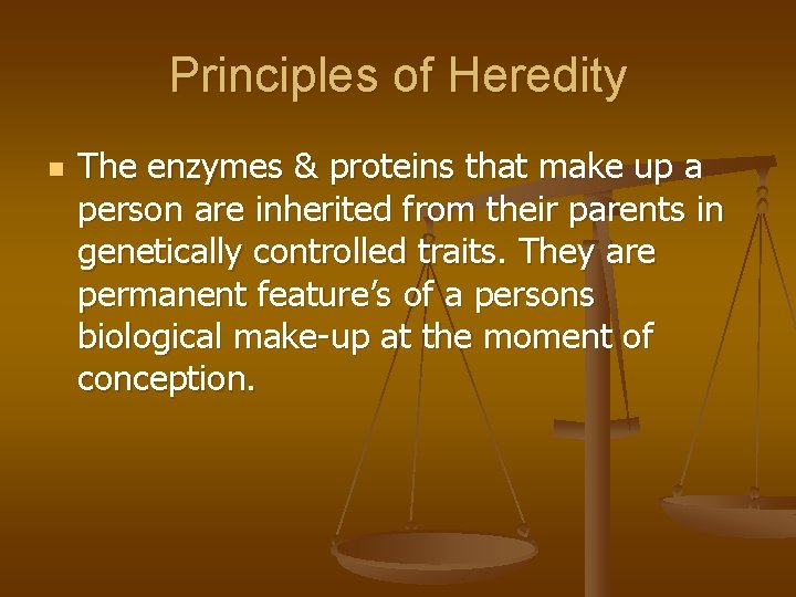 Principles of Heredity n The enzymes & proteins that make up a person are