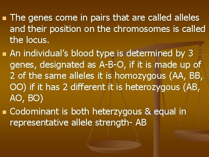 n n n The genes come in pairs that are called alleles and their