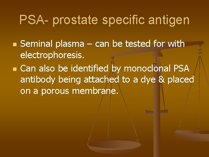 PSA- prostate specific antigen n n Seminal plasma – can be tested for with