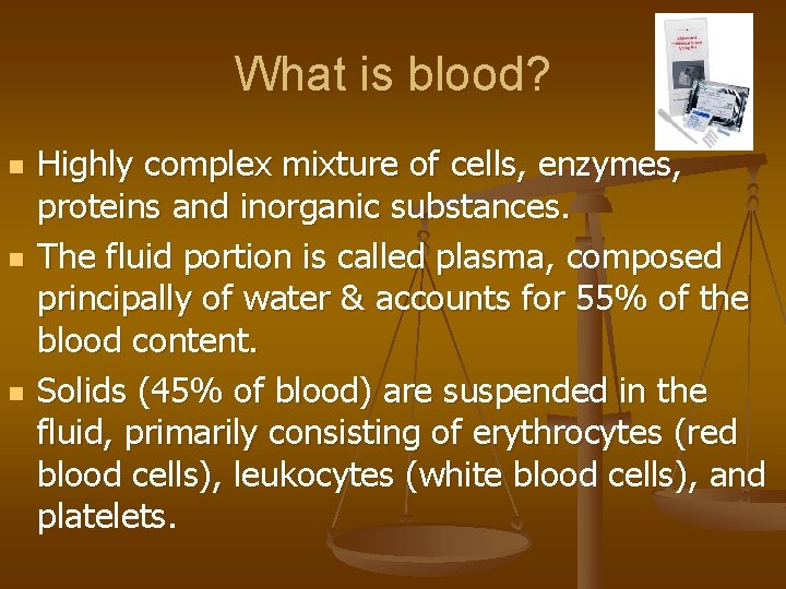 What is blood? n n n Highly complex mixture of cells, enzymes, proteins and