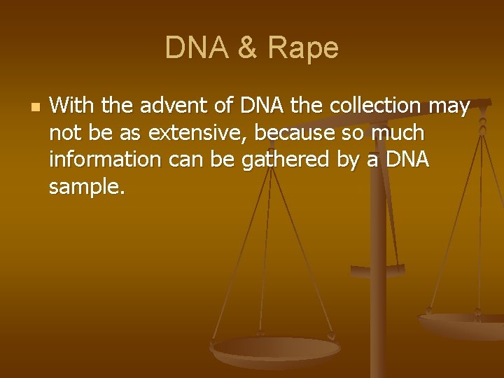 DNA & Rape n With the advent of DNA the collection may not be