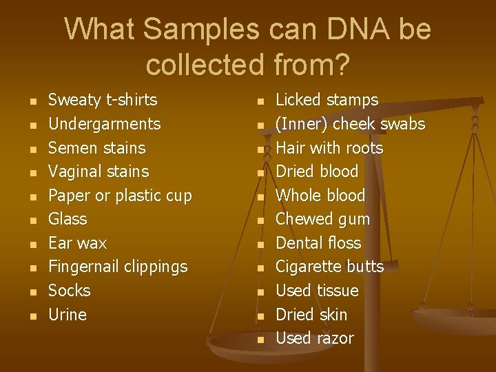 What Samples can DNA be collected from? n n n n n Sweaty t-shirts