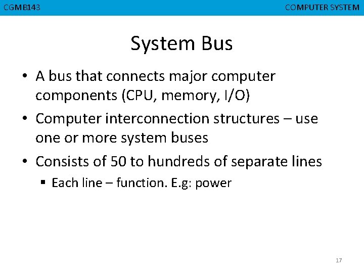 CGMB 143 CMPD 223 COMPUTER SYSTEM COMPUTER ORGANIZATION System Bus • A bus that