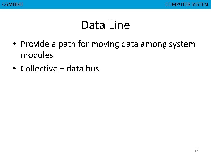 CGMB 143 CMPD 223 COMPUTER SYSTEM COMPUTER ORGANIZATION Data Line • Provide a path