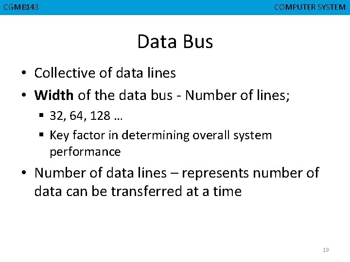 CGMB 143 CMPD 223 COMPUTER SYSTEM COMPUTER ORGANIZATION Data Bus • Collective of data