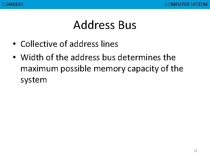 CGMB 143 CMPD 223 COMPUTER SYSTEM COMPUTER ORGANIZATION Address Bus • Collective of address