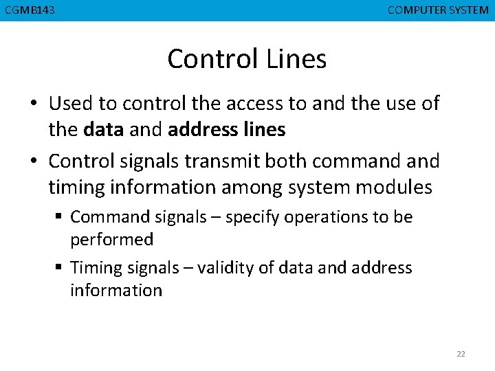 CGMB 143 CMPD 223 COMPUTER SYSTEM COMPUTER ORGANIZATION Control Lines • Used to control