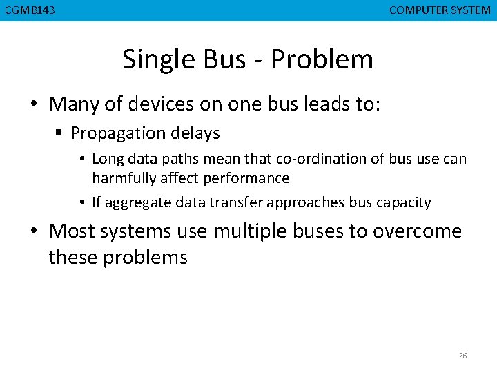 CGMB 143 CMPD 223 COMPUTER SYSTEM COMPUTER ORGANIZATION Single Bus - Problem • Many