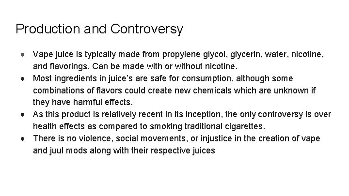 Production and Controversy ● Vape juice is typically made from propylene glycol, glycerin, water,