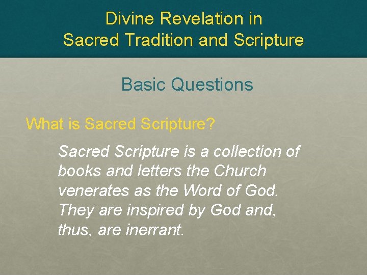 Divine Revelation in Sacred Tradition and Scripture Basic Questions What is Sacred Scripture? Sacred