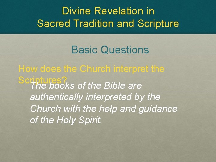 Divine Revelation in Sacred Tradition and Scripture Basic Questions How does the Church interpret