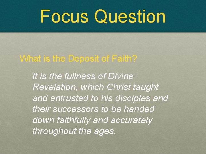 Focus Question What is the Deposit of Faith? It is the fullness of Divine