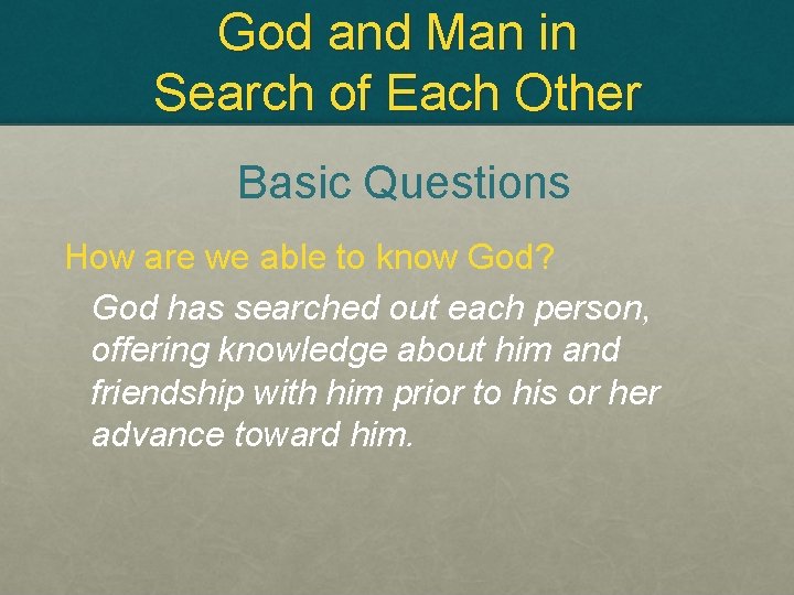 God and Man in Search of Each Other Basic Questions How are we able