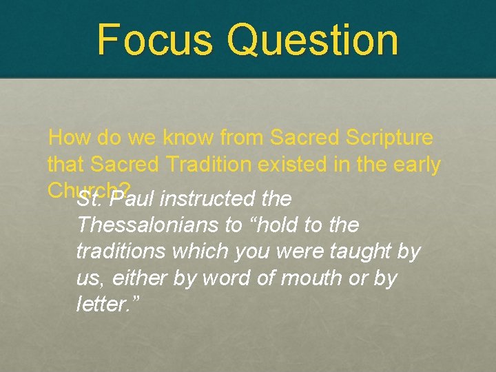 Focus Question How do we know from Sacred Scripture that Sacred Tradition existed in