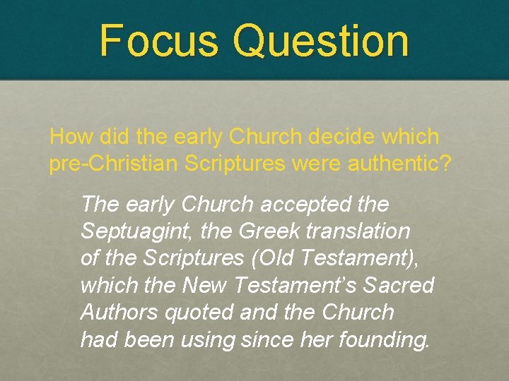 Focus Question How did the early Church decide which pre-Christian Scriptures were authentic? The