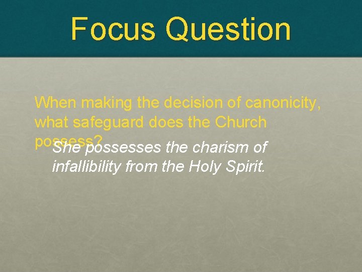 Focus Question When making the decision of canonicity, what safeguard does the Church possess?