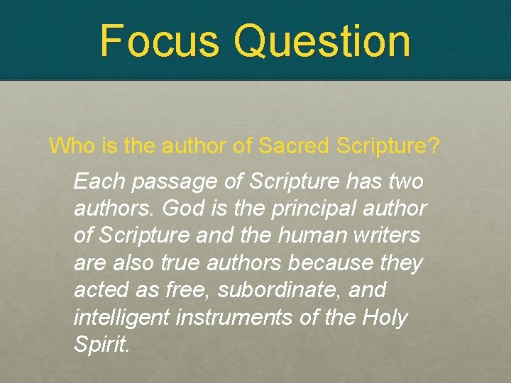 Focus Question Who is the author of Sacred Scripture? Each passage of Scripture has
