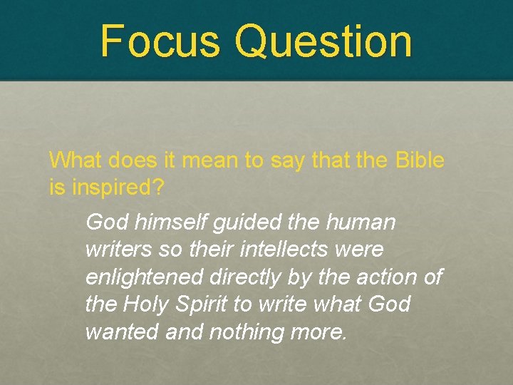 Focus Question What does it mean to say that the Bible is inspired? God